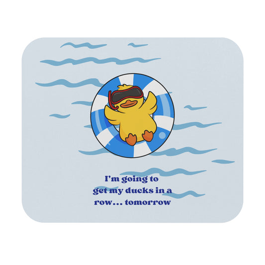 Funny Duck Mouse Pad – "I'm going to get my ducks in a row... tomorrow"