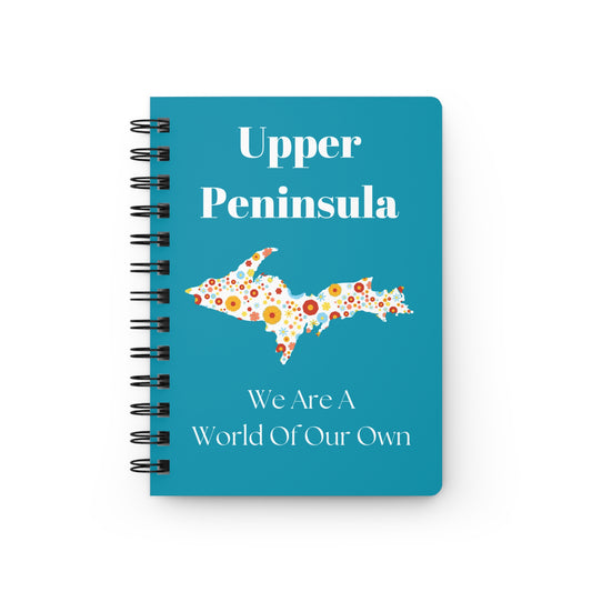 Upper Peninsula “We Are a World of Our Own” Spiral Bound Journal