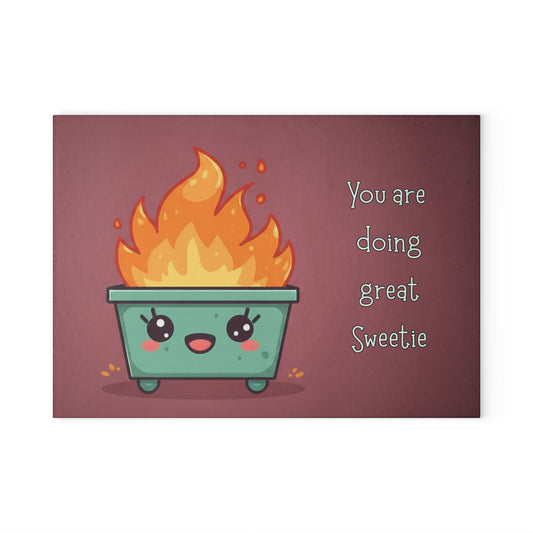 Glass Cutting Board — Cute Dumpster Fire "You are doing great Sweetie" Motivational Kitchen Board