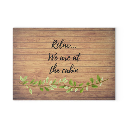 Glass Cutting Board - "Relax... We Are at the Cabin" Rustic Wood Look with Greenery