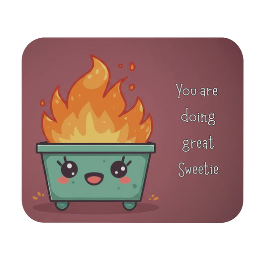 Cute Kawaii Dumpster Fire Mouse Pad — "You Are Doing Great Sweetie"