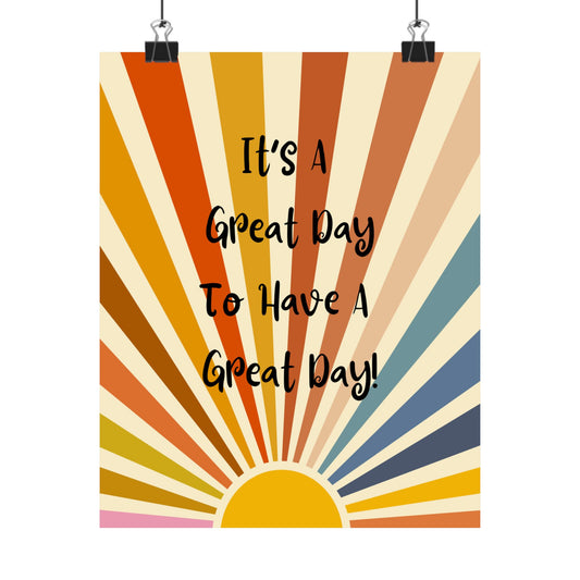 Sunburst "It's a Great Day to Have a Great Day" Matte Poster